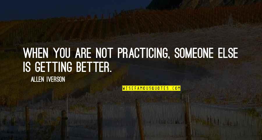 Getting Over On Someone Quotes By Allen Iverson: When you are not practicing, someone else is