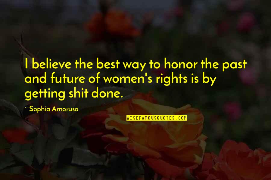 Getting Over Past Quotes By Sophia Amoruso: I believe the best way to honor the