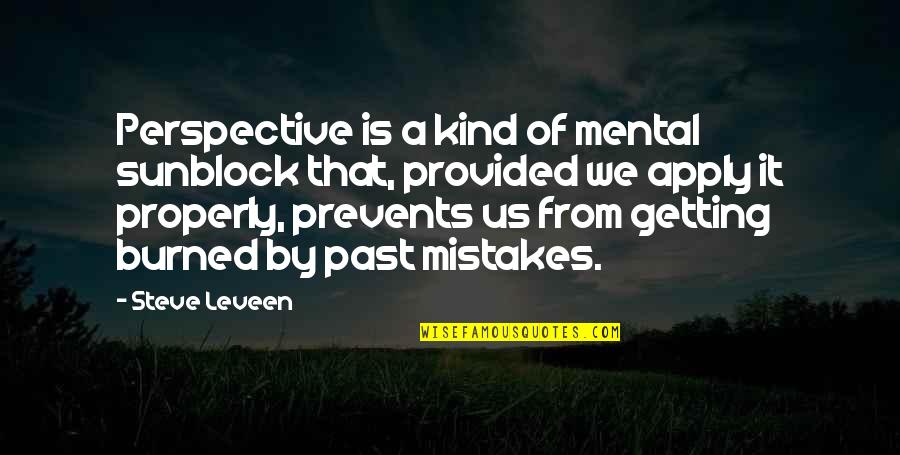 Getting Over Past Quotes By Steve Leveen: Perspective is a kind of mental sunblock that,