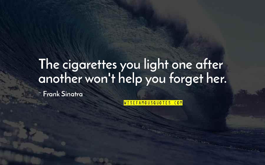 Getting Over Quotes By Frank Sinatra: The cigarettes you light one after another won't
