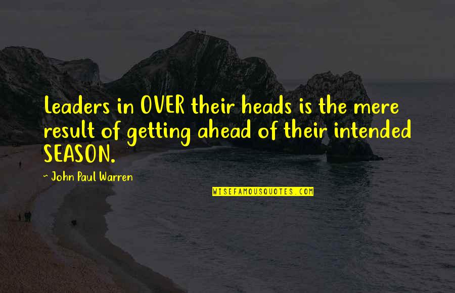 Getting Over Quotes By John Paul Warren: Leaders in OVER their heads is the mere