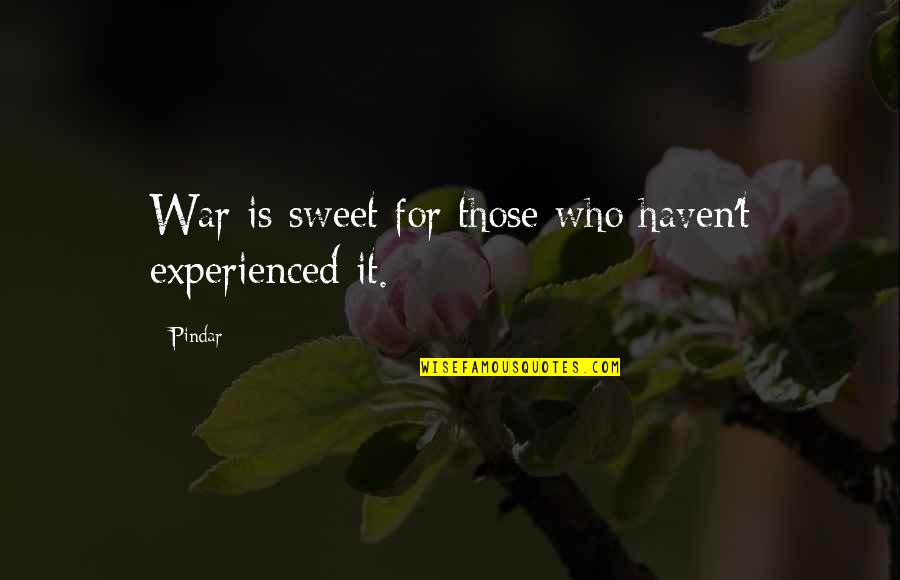 Getting Over Relationship Quotes By Pindar: War is sweet for those who haven't experienced