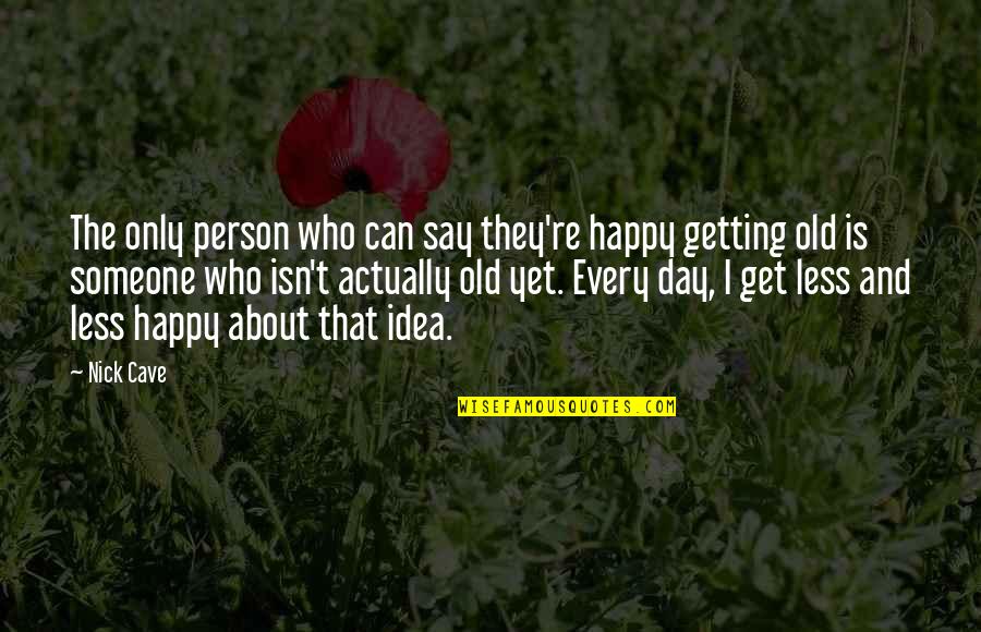 Getting Over Someone Happy Quotes By Nick Cave: The only person who can say they're happy