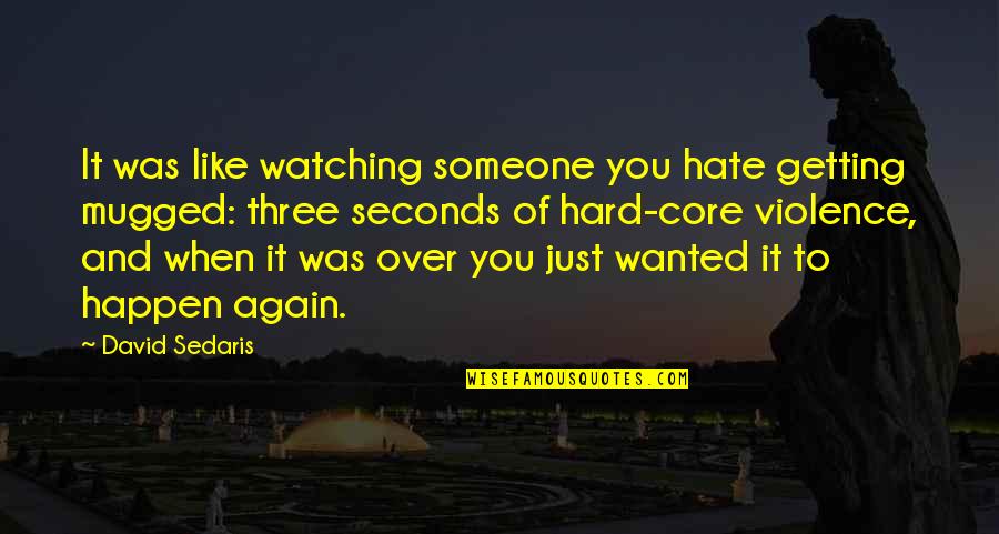 Getting Over Someone Quotes By David Sedaris: It was like watching someone you hate getting