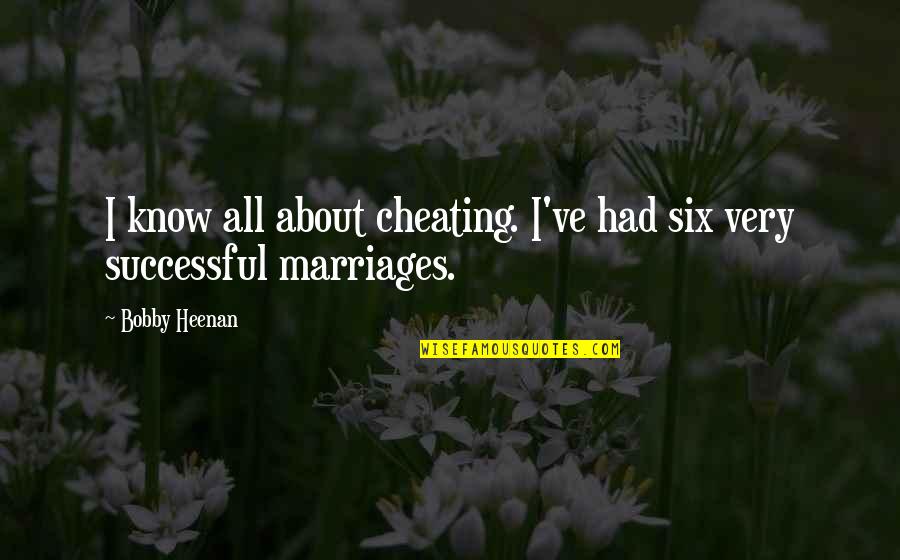 Getting Over Someone Who Cheated On You Quotes By Bobby Heenan: I know all about cheating. I've had six