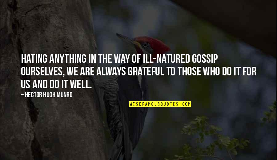 Getting Over Someone You Love Quotes By Hector Hugh Munro: Hating anything in the way of ill-natured gossip Getting Over Someone You Love Quotes By Hector Hugh Munro: Hating anything in the way of ill-natured gossip