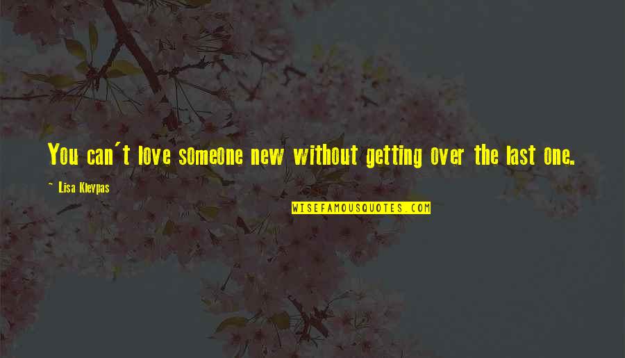 Getting Over Someone You Love Quotes By Lisa Kleypas: You can't love someone new without getting over