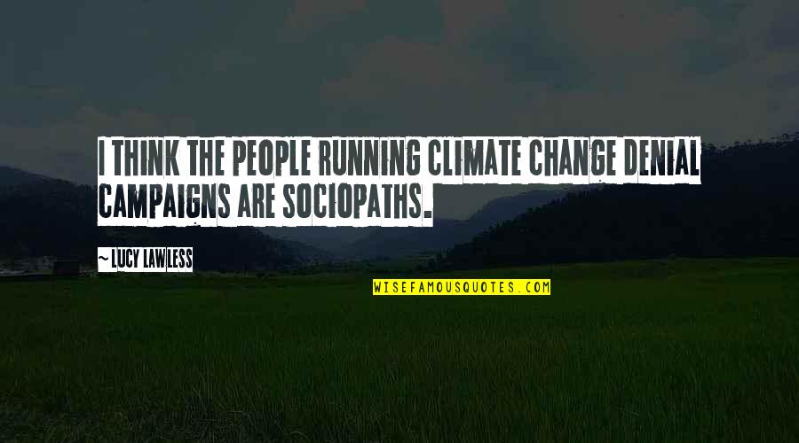 Getting Over Someone's Past Quotes By Lucy Lawless: I think the people running climate change denial