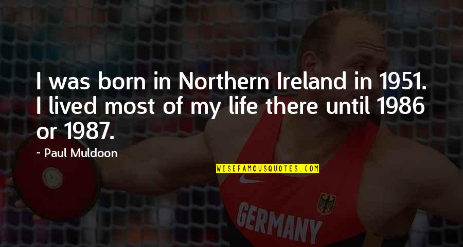 Getting Over Someone's Past Quotes By Paul Muldoon: I was born in Northern Ireland in 1951.