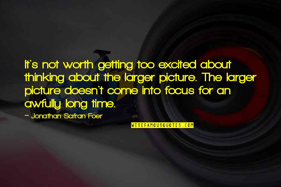 Getting Over You Picture Quotes By Jonathan Safran Foer: It's not worth getting too excited about thinking