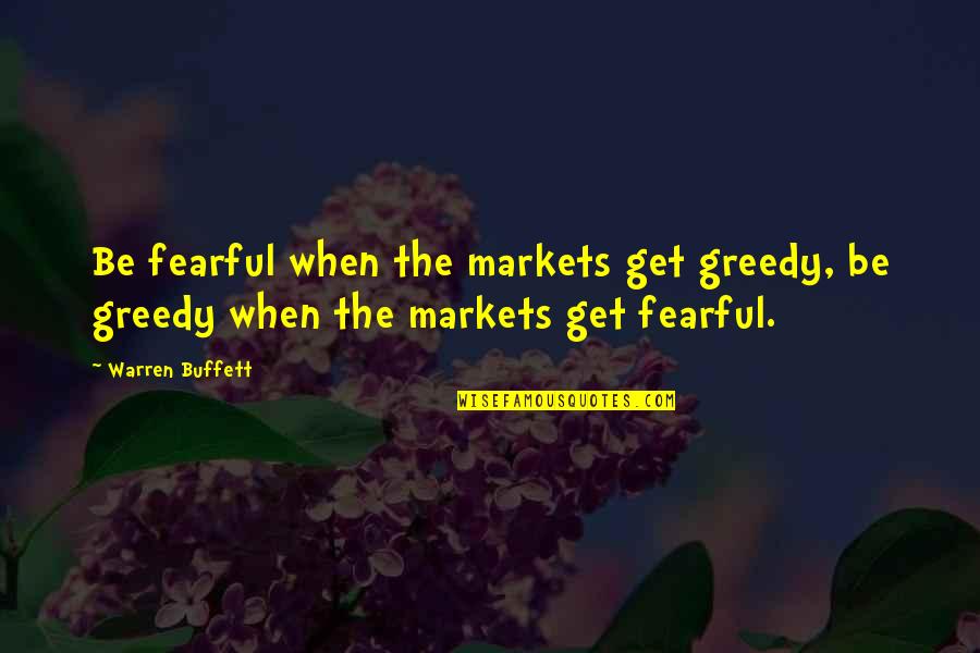 Getting Over Your Boyfriend Quotes By Warren Buffett: Be fearful when the markets get greedy, be