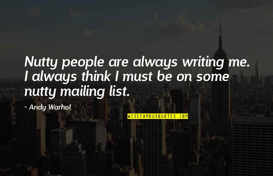 Getting Over Your Boyfriend's Past Quotes By Andy Warhol: Nutty people are always writing me. I always Getting Over Your Boyfriend's Past Quotes By Andy Warhol: Nutty people are always writing me. I always