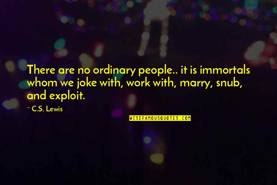 Getting Over Your Crush Quotes By C.S. Lewis: There are no ordinary people.. it is immortals