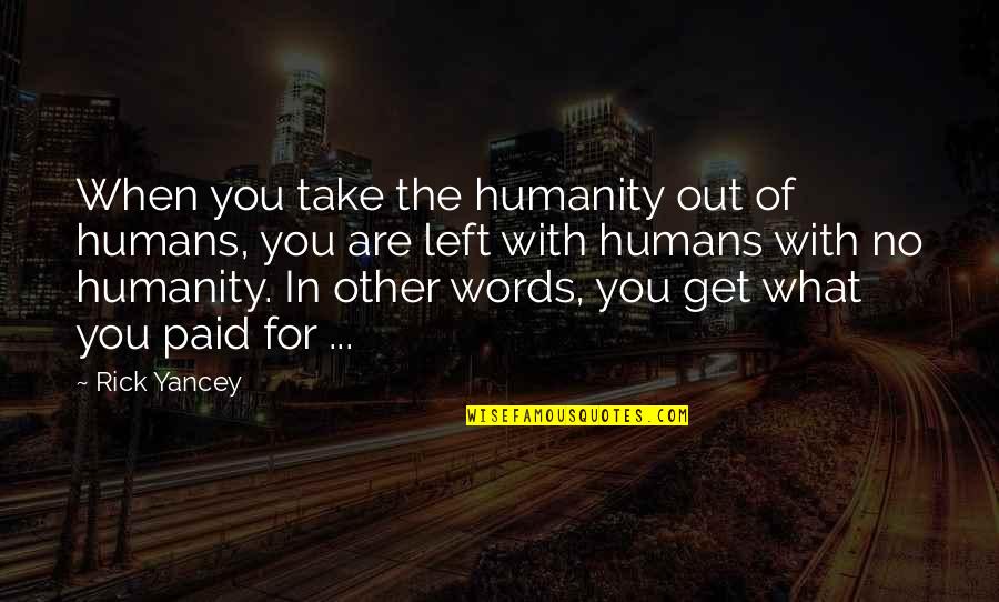 Getting Paid For Grades Quotes By Rick Yancey: When you take the humanity out of humans,