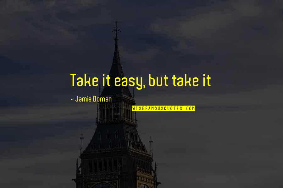 Getting Paid For Hard Work Quotes By Jamie Dornan: Take it easy, but take it