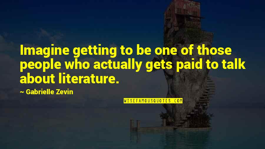 Getting Paid Quotes By Gabrielle Zevin: Imagine getting to be one of those people