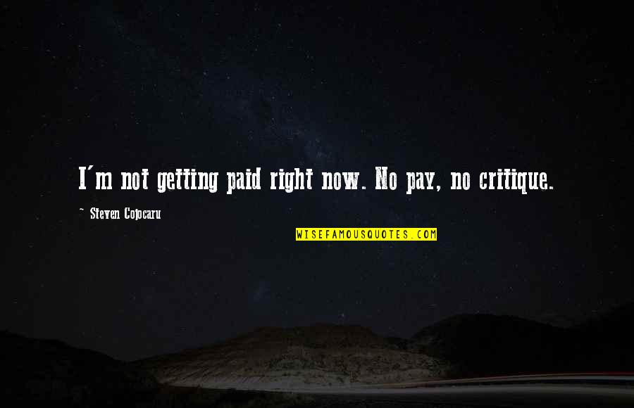 Getting Paid Quotes By Steven Cojocaru: I'm not getting paid right now. No pay,