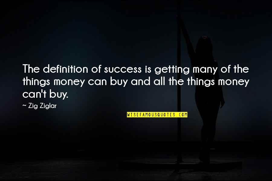 Getting Personal Quotes By Zig Ziglar: The definition of success is getting many of