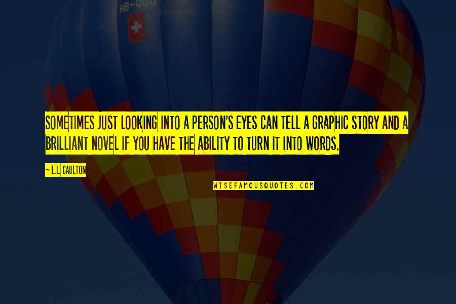 Getting Physically Stronger Quotes By L.L. Caulton: Sometimes just looking into a person's eyes can Getting Physically Stronger Quotes By L.L. Caulton: Sometimes just looking into a person's eyes can