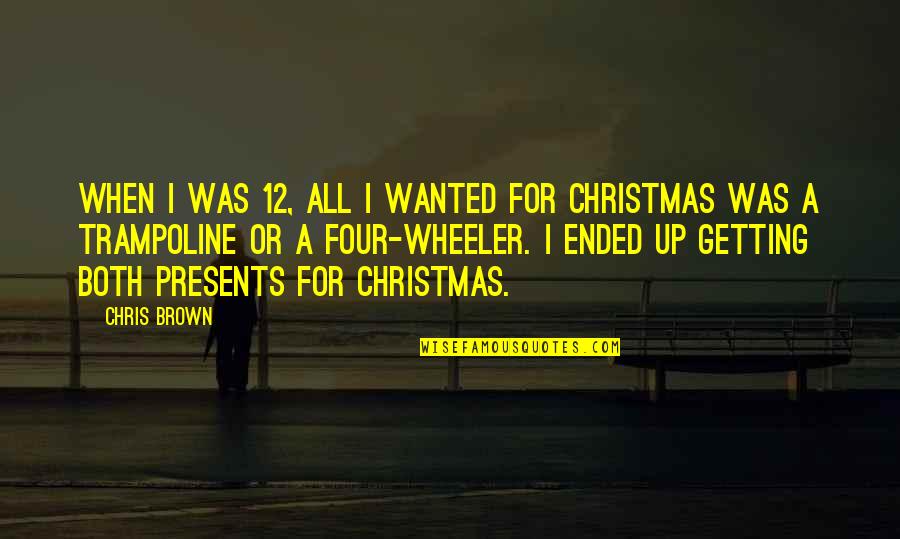 Getting Presents Quotes By Chris Brown: When I was 12, all I wanted for