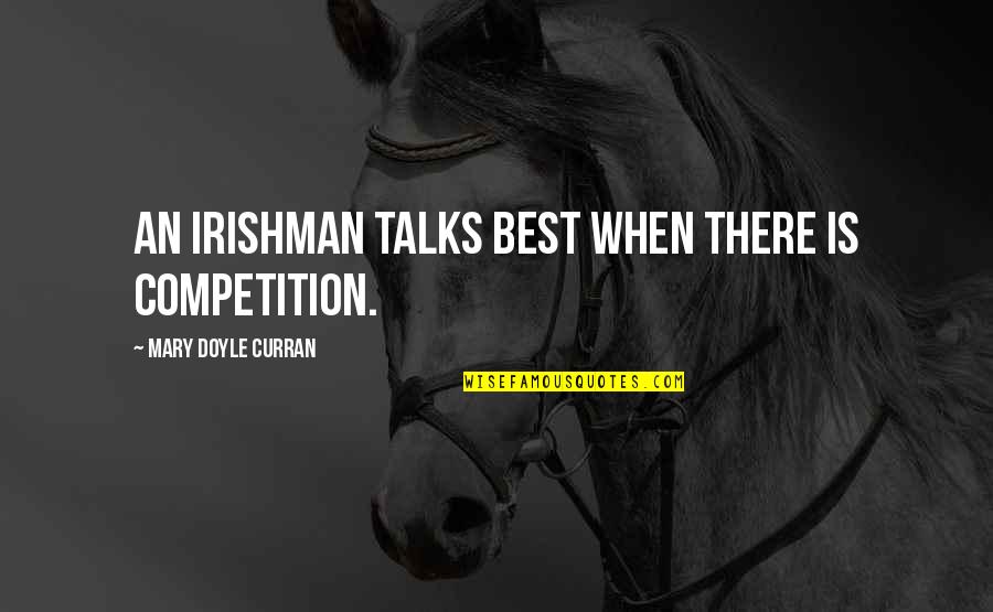 Getting Presents Quotes By Mary Doyle Curran: An Irishman talks best when there is competition.