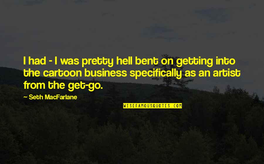 Getting Pretty Quotes By Seth MacFarlane: I had - I was pretty hell bent