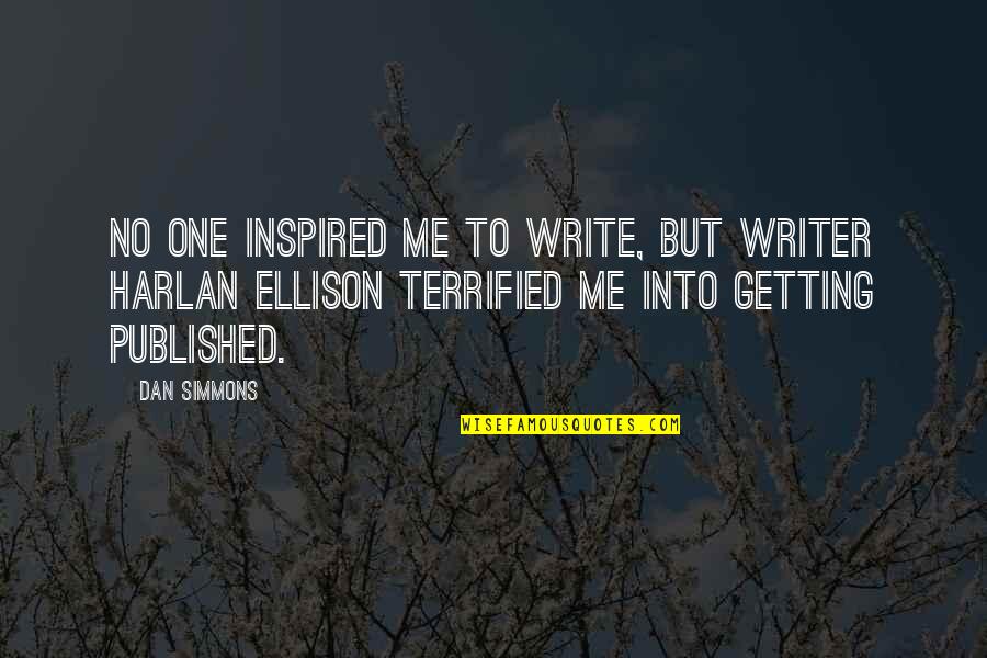 Getting Published Quotes By Dan Simmons: No one inspired me to write, but writer