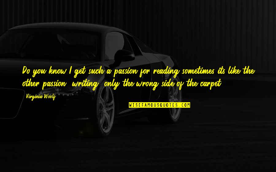 Getting Punched In The Face Quotes By Virginia Woolf: Do you know I get such a passion