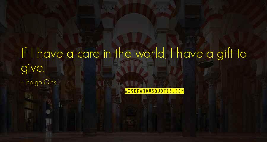 Getting Punished Quotes By Indigo Girls: If I have a care in the world,