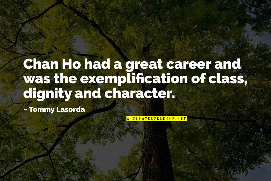 Getting Pushed Around Quotes By Tommy Lasorda: Chan Ho had a great career and was