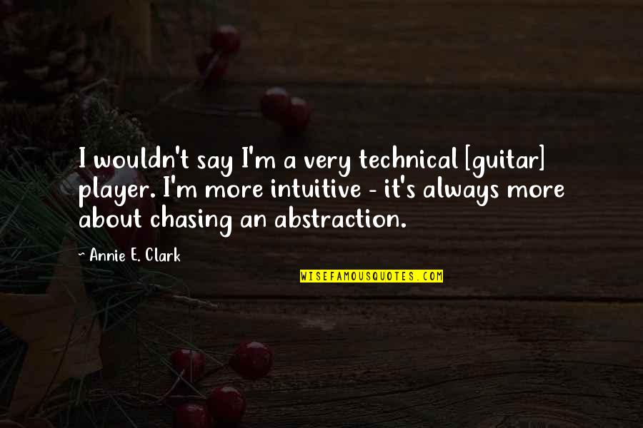 Getting Ready For Change Quotes By Annie E. Clark: I wouldn't say I'm a very technical [guitar]