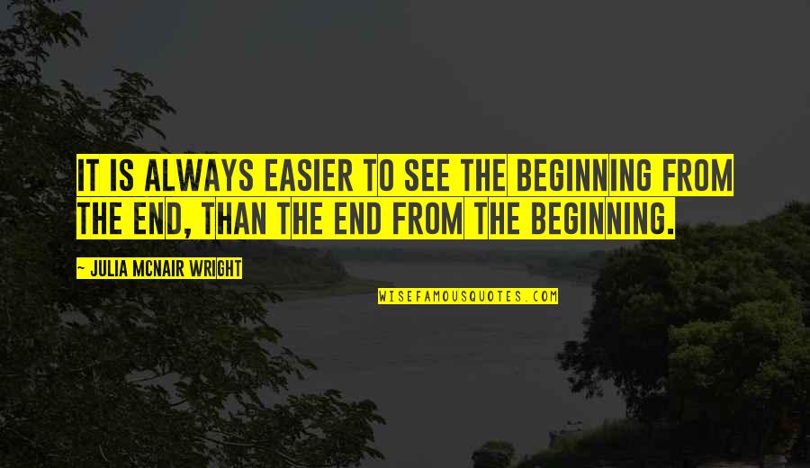 Getting Ready For Change Quotes By Julia McNair Wright: It is always easier to see the beginning Getting Ready For Change Quotes By Julia McNair Wright: It is always easier to see the beginning