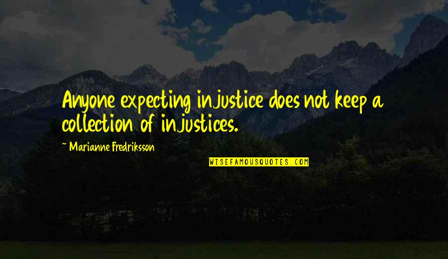 Getting Ready For Christmas Quotes By Marianne Fredriksson: Anyone expecting injustice does not keep a collection