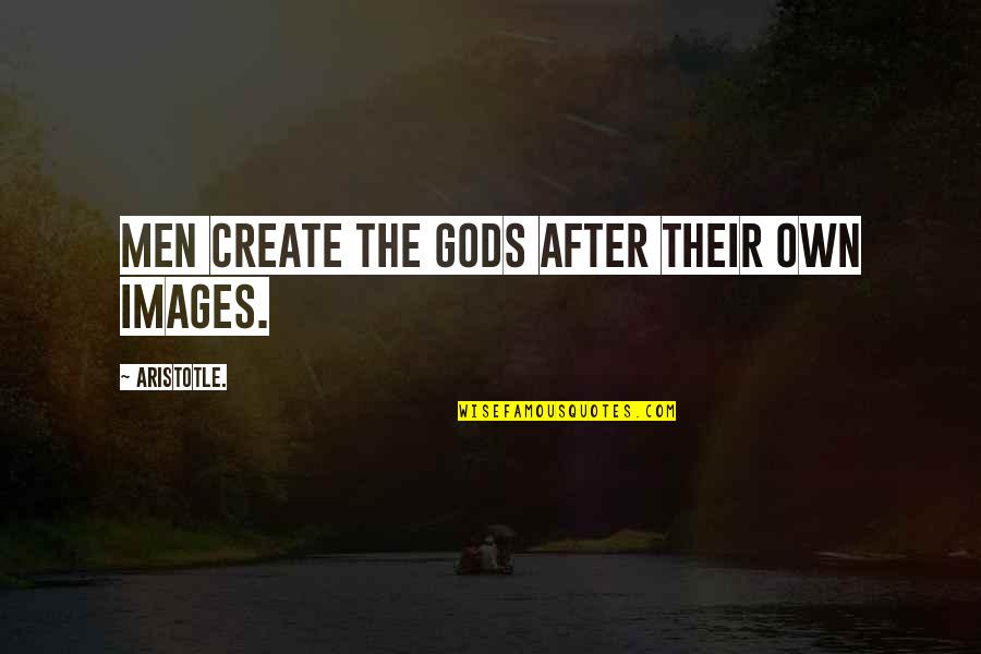 Getting Ready For Vacation Quotes By Aristotle.: Men create the gods after their own images.