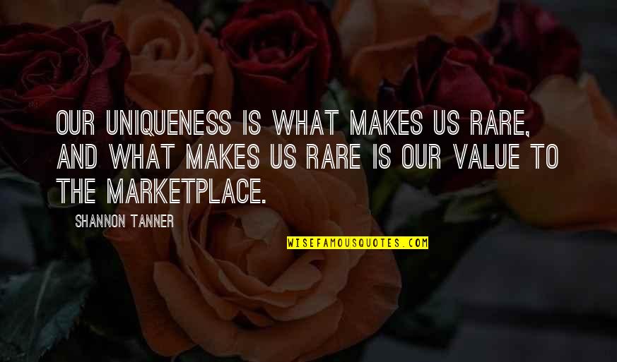 Getting Ready In The Morning Quotes By Shannon Tanner: Our uniqueness is what makes us rare, and