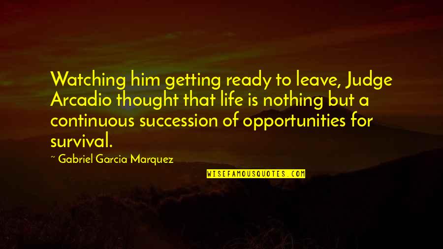 Getting Ready Quotes By Gabriel Garcia Marquez: Watching him getting ready to leave, Judge Arcadio