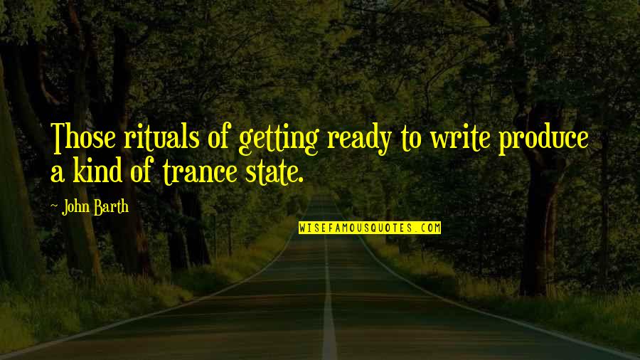 Getting Ready Quotes By John Barth: Those rituals of getting ready to write produce