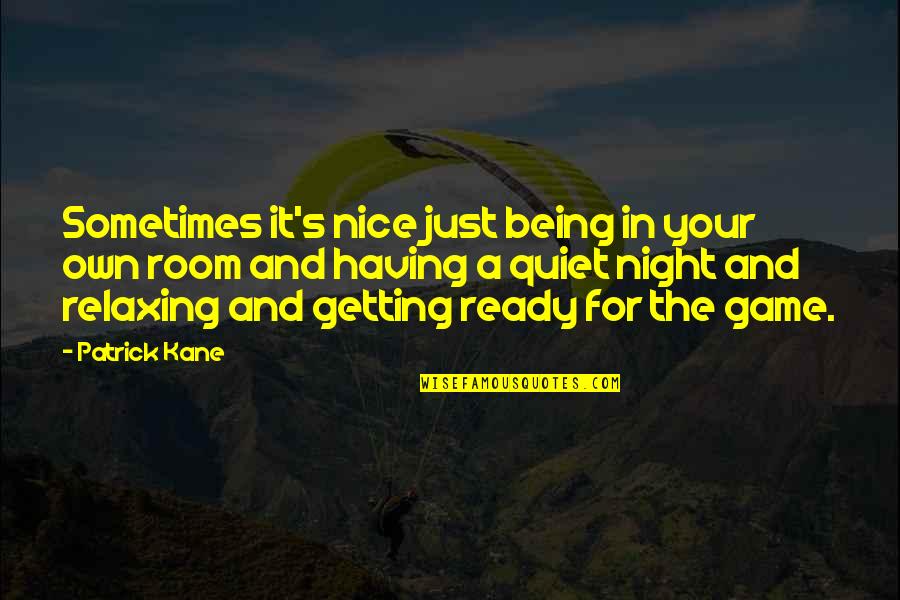 Getting Ready Quotes By Patrick Kane: Sometimes it's nice just being in your own