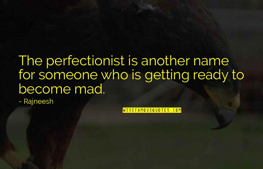 Getting Ready Quotes By Rajneesh: The perfectionist is another name for someone who