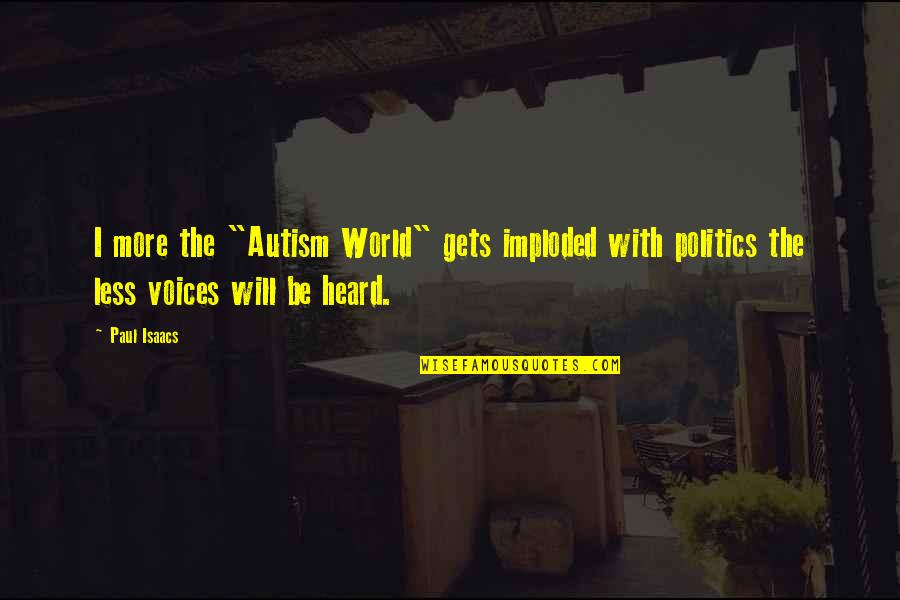 Getting Ready To Graduate Quotes By Paul Isaacs: I more the "Autism World" gets imploded with