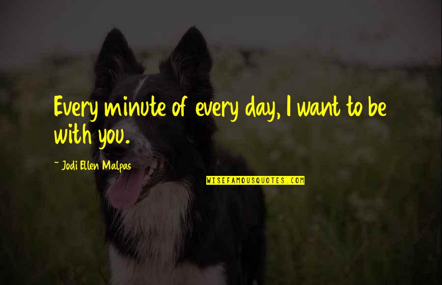 Getting Recognition Quotes By Jodi Ellen Malpas: Every minute of every day, I want to