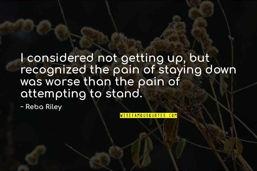 Getting Recognized Quotes By Reba Riley: I considered not getting up, but recognized the