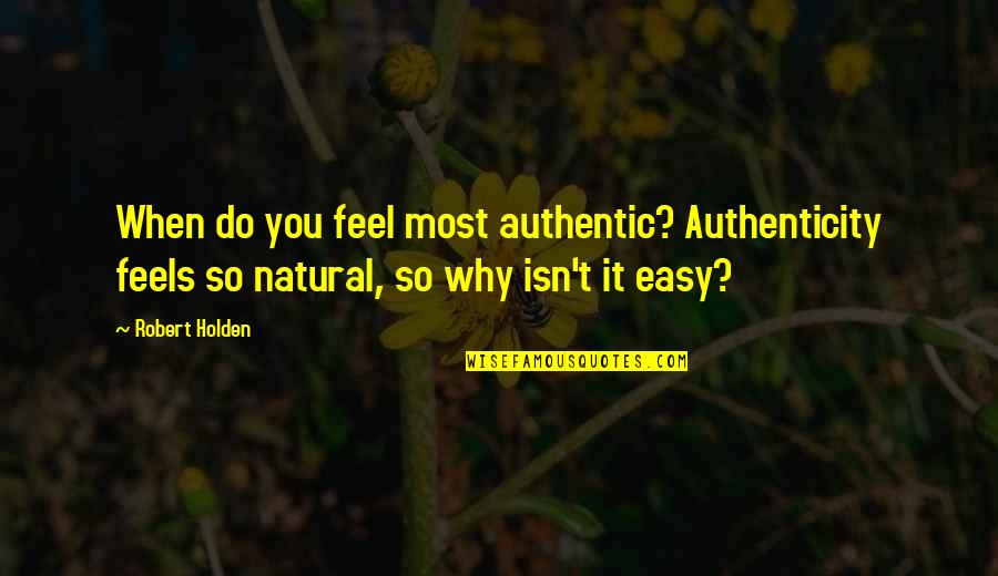 Getting Results Quotes By Robert Holden: When do you feel most authentic? Authenticity feels