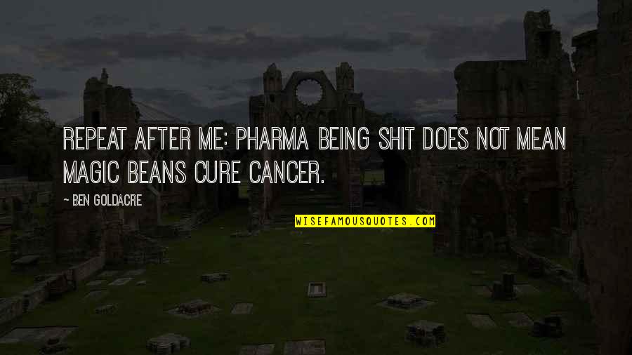 Getting Rid Of Selfish Friends Quotes By Ben Goldacre: Repeat after me: pharma being shit does not