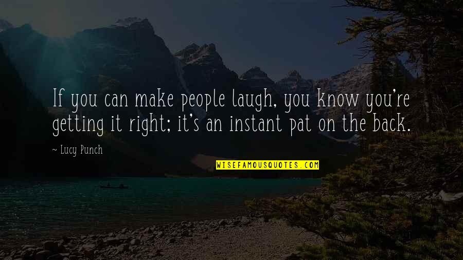 Getting Right Back Up Quotes By Lucy Punch: If you can make people laugh, you know