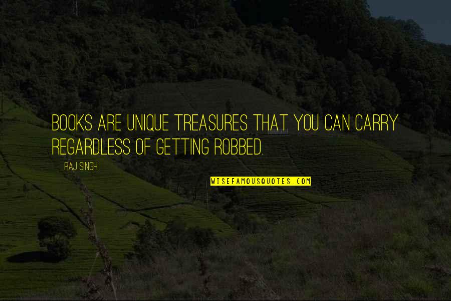 Getting Robbed Quotes By Raj Singh: Books are unique treasures that you can carry
