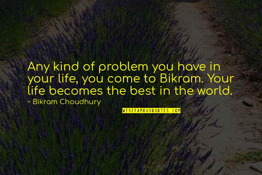Getting Roses Quotes By Bikram Choudhury: Any kind of problem you have in your