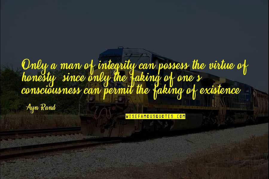 Getting Run Over Quotes By Ayn Rand: Only a man of integrity can possess the