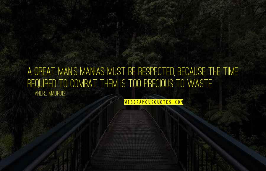 Getting Sad For No Reason Quotes By Andre Maurois: A great man's manias must be respected, because