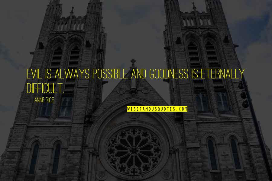 Getting Sad News Quotes By Anne Rice: Evil is always possible. And goodness is eternally